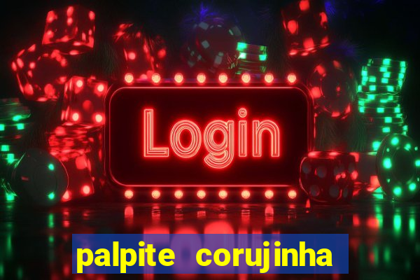 palpite corujinha de hoje